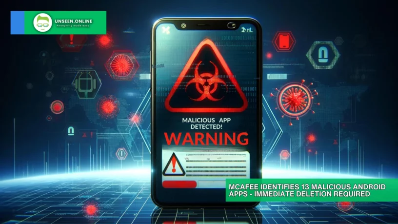 Urgent Warning: McAfee Identifies 13 Malicious Android Apps - Immediate Deletion Required