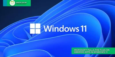 Microsoft Pulls the Plug on Android Apps in Windows 11
