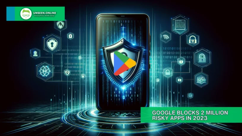 Google Blocks 2 Million Risky Apps in 2023