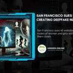 San Francisco Sues 16 Websites for Creating Deepfake Nudes Using AI